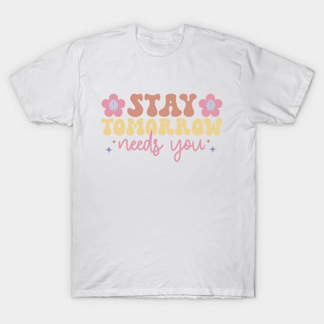 stay, tomorrow needs you T-Shirt by SturgesC